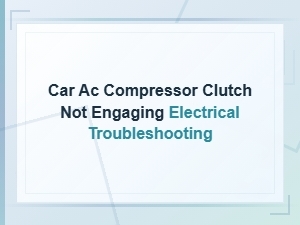 Car Ac Compressor Clutch Not Engaging Electrical Troubleshooting Guide