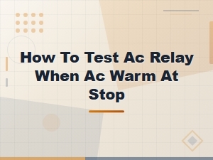 How to Test Ac Relay When Ac Warm at Stop