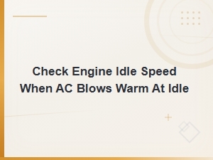 How to Check Engine Idle Speed When Ac Blows Warm at Idle